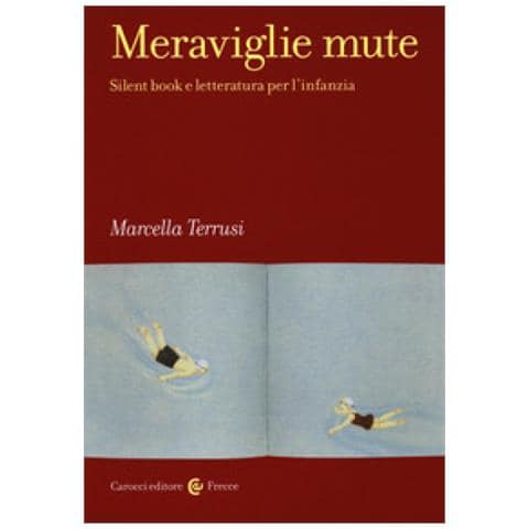 Marcella Terrusi - Meraviglie Mute. Silent Book E Letteratura Per L'infanzia - Foto 1