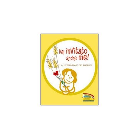 A. Gelardi - Hai invitato anche me! La comunione dei bambini. Ediz. illustrata - Foto 1