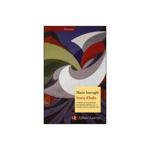 Mario Isnenghi - Storia d'Italia. I fatti e le percezioni dal Risorgimento alla società dello spettacolo - Foto 1