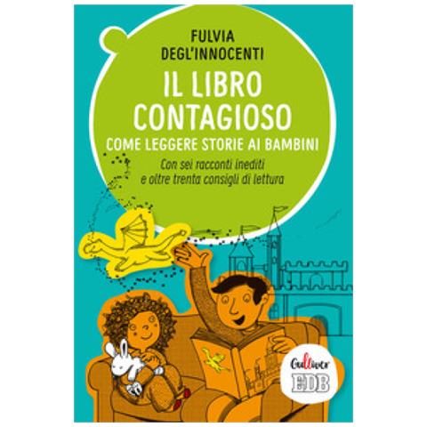 Fulvia Degl'Innocenti - Il libro contagioso. Come leggere storie ai bambini. Con sei racconti inediti e oltre trenta consigli di lettura - Foto 1