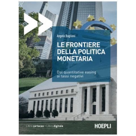 Angelo Baglioni - Le Frontiere Della Politica Monetaria. Dal Quantitative Easing Ai Tassi Negativi - Foto 1
