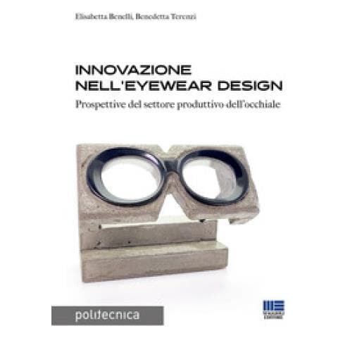 Elisabetta Benelli - Innovazione nell'eyewear design. Prospettive per il settore produttivo dell’occhiale - Foto 1