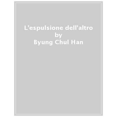 Byung Chul Han - L'espulsione Dell'altro. Nuova Ediz. - Foto 1
