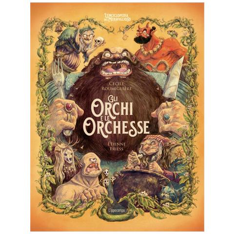 Cécile Roumiguière - Gli orchi e le orchesse. L'enciclopedia del meraviglioso. Ediz. illustrata - Foto 1