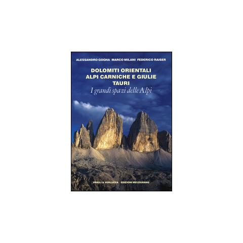 Alessandro Gogna - I grandi spazi delle Alpi. Ediz. illustrata. Vol. 8: Dolomiti orientali, Alpi Carniche e Giulie Tauri - Foto 1