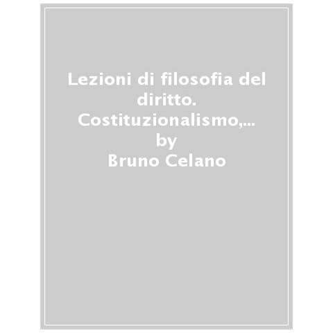 Bruno Celano - Lezioni Di Filosofia Del Diritto. Costituzionalismo, Stato Di Diritto, Codificazione, Positivismo Giuridico. Ediz. Ampliata - Foto 1