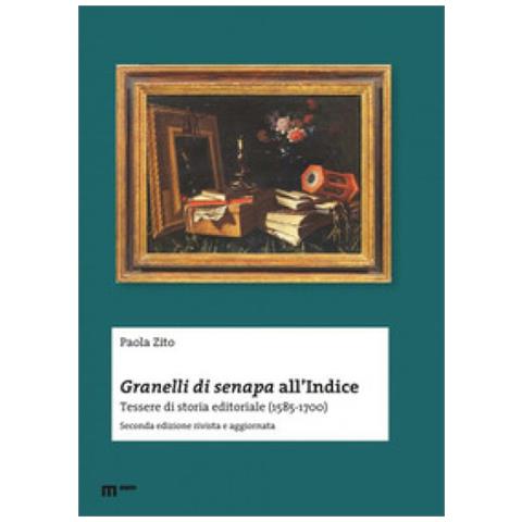 Paola Zito - Granelli Di Senapa All'indice. Tessere Di Storia Editoriale (1585-1700)  - Foto 1
