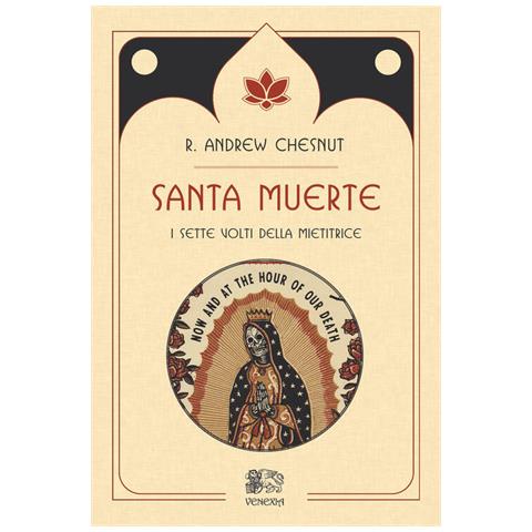 R. Andrew Chesnut - Santa muerte, i sette volti della mietitrice - Foto 2