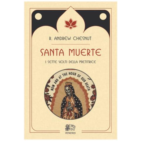 R. Andrew Chesnut - Santa muerte, i sette volti della mietitrice - Foto 1