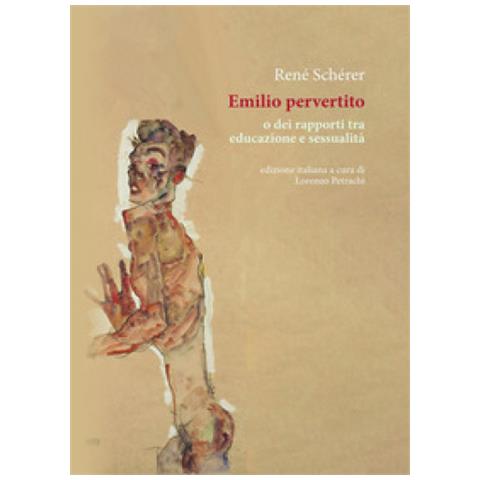 Réné Schérer - Emilio Pervertito O Dei Rapporti Tra Educazione E Sessualità - Foto 1