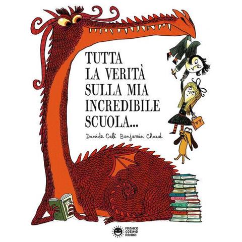 Davide Calì - Tutta la verità sulla mia incredibile scuola. Ediz. a colori - Foto 1