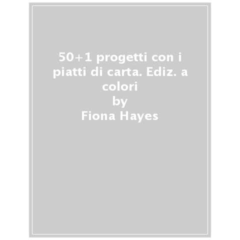Fiona Hayes - 50+1 Progetti Con I Piatti Di Carta. Ediz. A Colori - Foto 1