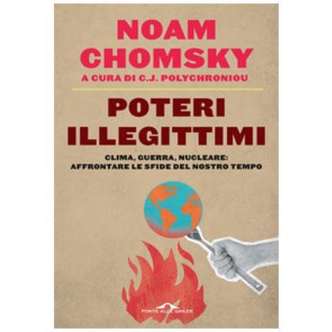 Noam Chomsky - Poteri Illegittimi. Clima, Guerra, Nucleare: Affrontare Le Sfide Del Nostro Tempo - Foto 1