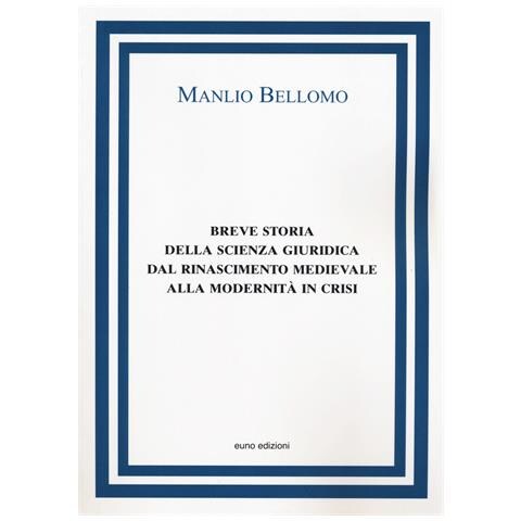 Manlio Bellomo - Breve storia della scienza giuridica dal Rinascimento medievale alla modernità in crisi - Foto 1