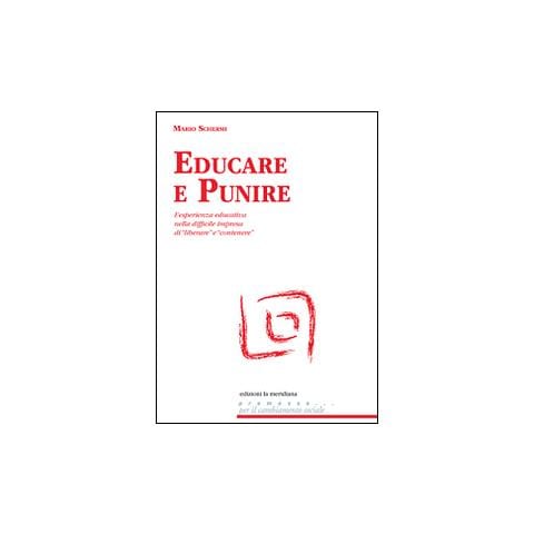 Mario Schermi - Educare e punire. L'esperienza educativa nella difficile impresa di «liberare» e «contenere» - Foto 1