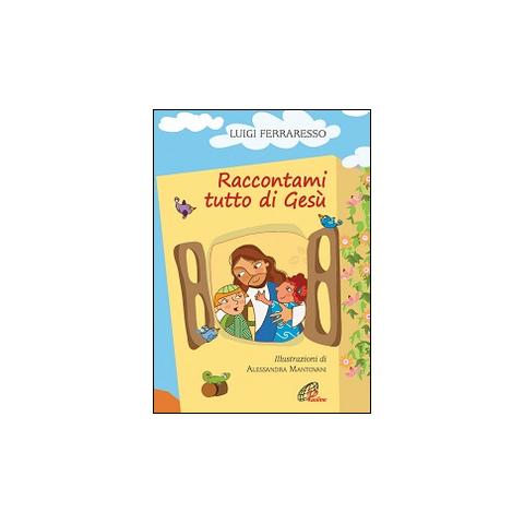 Luigi Ferraresso - Raccontami tutto di Gesù. Ediz. illustrata - Foto 3