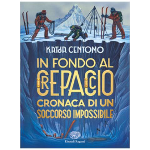 Katja Centomo - In Fondo Al Crepaccio. Cronaca Di Un Soccorso Impossibile - Foto 1