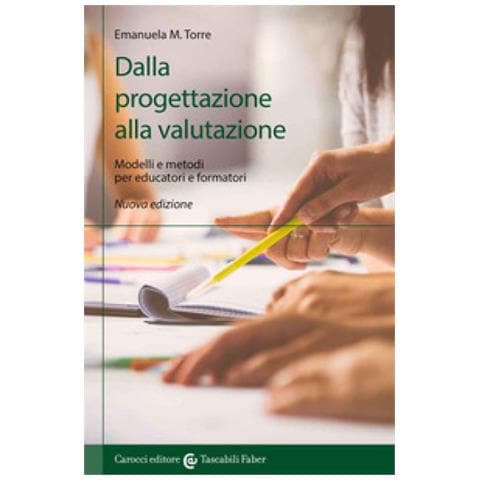 Emanuela Maria Teresa Torre - Dalla Progettazione Alla Valutazione. Modelli E Metodi Per Educatori E Formatori - Foto 1