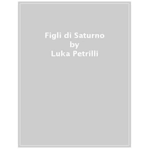 Luka Petrilli - Figli Di Saturno - Foto 1