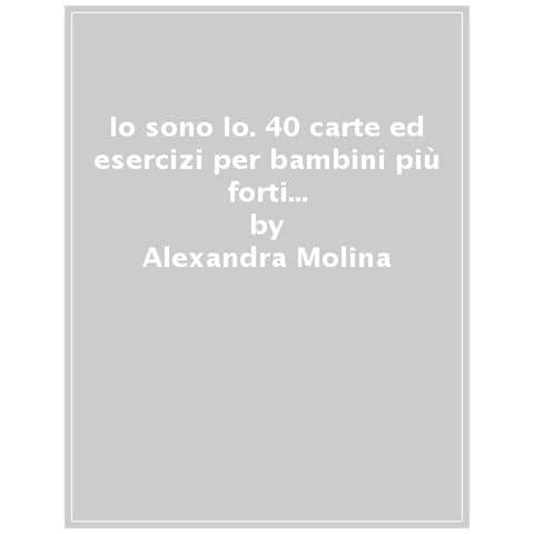 Alexandra Molina - Io sono Io. 40 carte ed esercizi per bambini più forti e coraggiosi. Con 40 Carte - Foto 1