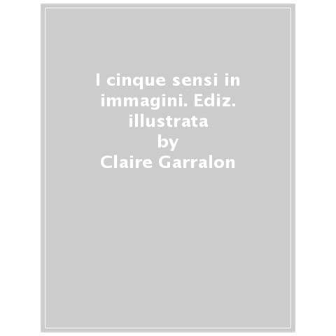 Claire Garralon - I Cinque Sensi In Immagini. Ediz. Illustrata - Foto 1