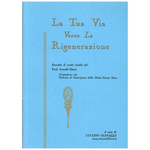 La tua via verso la rigenerazione e altri scritti inediti del prof. Arnold Ehret - Foto 1