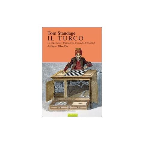 Tom Standage - Il turco. La vita e l'epoca del famoso automa giocatore di scacchi del Diciottesimo secolo - Foto 2