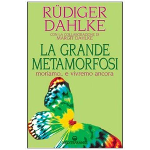 Rüdiger Dahlke - La grande metamorfosi. Moriamo... e vivremo ancora - Foto 3