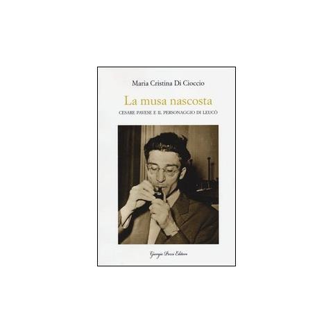 M. Cristina Di Cioccio - La musa nascosta. Cesare Pavese e il personaggio di Leucò - Foto 2