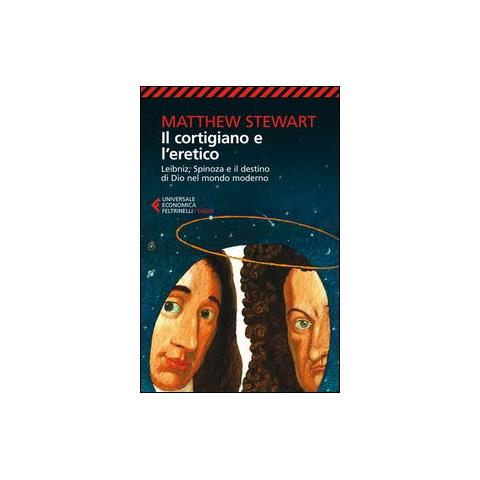 Matthew Stewart - Il cortigiano e l'eretico. Leibniz, Spinoza e il destino di Dio nel mondo moderno - Foto 2