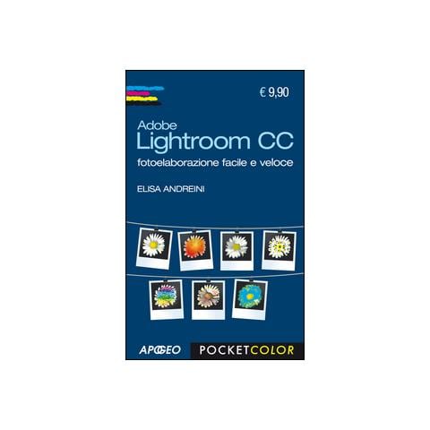 Elisa Andreini - Adobe Lightroom CC. Fotoelaborazione facile e veloce - Foto 2