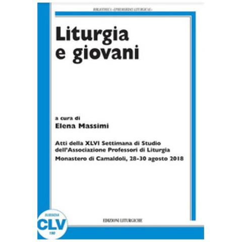 Liturgia E Giovani. Atti Della Xlvi Settimana Di Studio Dell'associazione Professori Di Liturgia (monastero Di Camaldoli, 28-30 Agosto 2018) - Foto 1