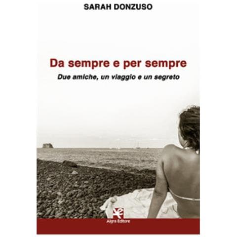 Sarah Donzuso - Da Sempre E Per Sempre. Due Amiche, Un Viaggio E Un Segreto - Foto 1