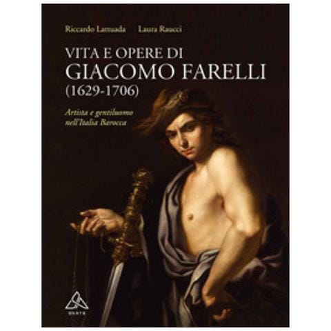 Riccardo Lattuada, Laura Raucci - Vita E Opere Di Giacomo Farelli (1629-1706). Artista E Gentiluomo Nell'italia Barocca - Foto 1
