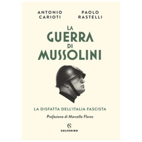 Antonio Carioti - La guerra di Mussolini. La disfatta dell'Italia fascista - Foto 1