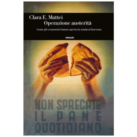 Clara E. Mattei - Operazione Austerità. Come Gli Economisti Hanno Aperto La Strada Al Fascismo - Foto 1