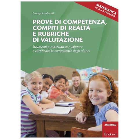 Giuseppina Gentili - Prove di competenza, compiti di realtà e rubriche di valutazione. Strumenti e materiali per valutare e certificare le competenze degli alunni. Matematica. Scuola primaaria - Foto 1