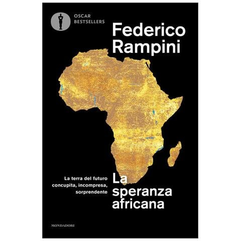 Federico Rampini - La speranza africana. La terra del futuro concupita, incompresa, sorprendente - Foto 1