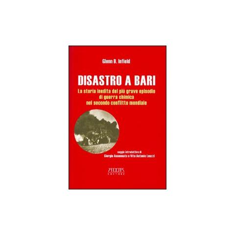 Glenn B. Infield - Disastro a Bari. La storia inedita del più grave episodio di guerra chimica nel secondo conflitto mondiale - Foto 2