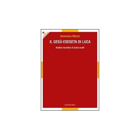 Domenico Mirizzi - Il Gesù-esegeta di Luca. Analisi narrativa di brani scelti - Foto 1