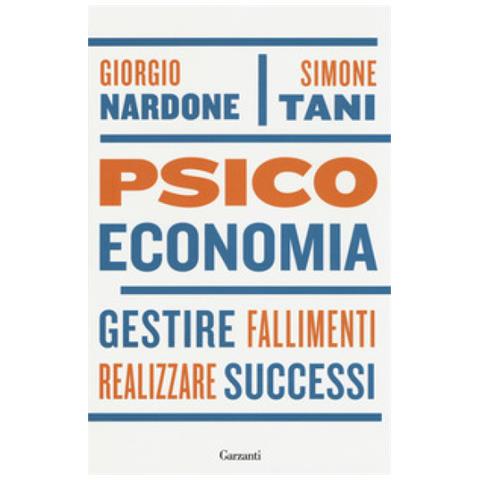 Giorgio Nardone - Psicoeconomia. Gestire fallimenti, realizzare successi - Foto 1