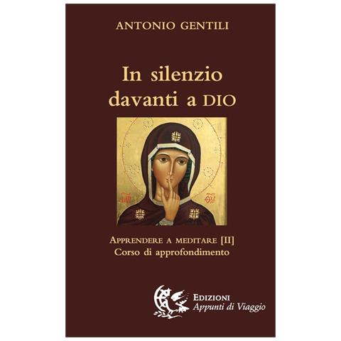 Antonio Gentili - In Silenzio Davanti A Dio. Apprendere A Meditare. 2: Corso Di Approfondimento - Foto 2