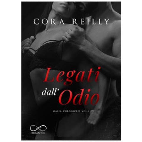 Cora Reilly - Legati Dall'odio. Mafia Chronicles. 3. - Foto 1