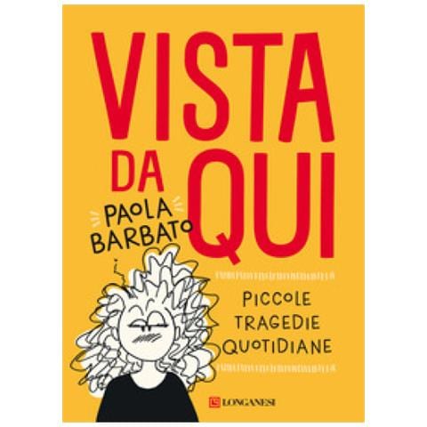 Paola Barbato - Vista Da Qui. Piccole Tragedie Quotidiane - Foto 1