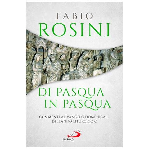 Fabio Rosini - Di Pasqua in Pasqua. Commenti al Vangelo domenicale dell'anno liturgico C - Foto 1