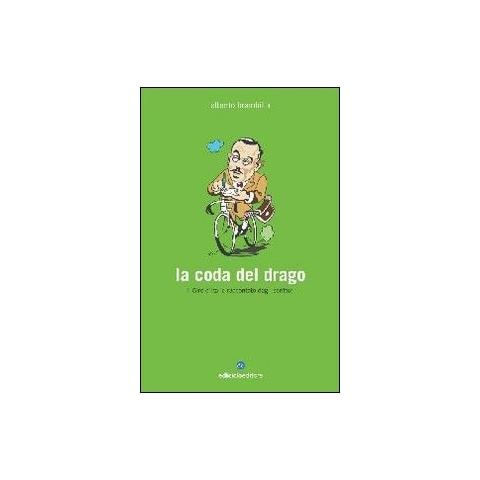 Alberto Brambilla - La coda del drago. Il Giro d'Italia raccontato dagli scrittori - Foto 1