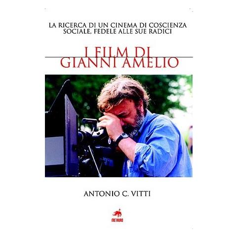 Antonio Vitti - I film di Gianni Amelio. La ricerca di un cinema di coscienza sociale, fedele alle sue radici - Foto 1
