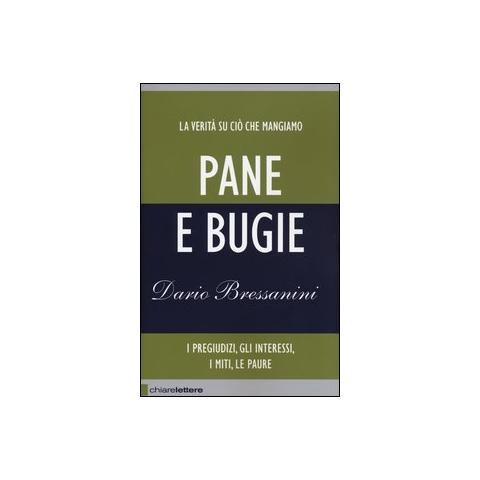 Dario Bressanini - Pane e bugie. I pregiudizi, gli interessi, i miti, le paure. Nuova ediz. - Foto 1