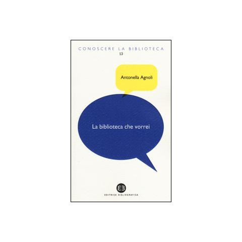 Antonella Agnoli - La biblioteca che vorrei. Spazi, creatività, partecipazione - Foto 1