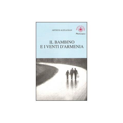 Arthur Alexanian - Il bambino e i venti d'Armenia. Il gioco della memoria di un bambino - Foto 2